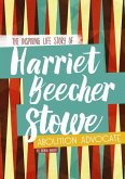 Harriet Beecher Stowe: The Inspiring Life Story of the Abolition Advocate