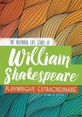 William Shakespeare: The Inspiring Life Story of the Playwright Extraordinaire