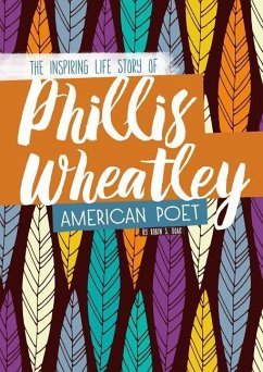Phillis Wheatley: The Inspiring Life Story of the American Poet - Doak, Robin S.