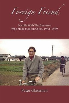 Foreign Friend: My Life With The Geniuses Who Made Modern China, 1982-1989 - Glassman, Peter
