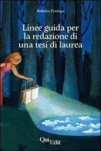 Guida alla redazione di una tesi di laurea in ambito umanistico - Formiga, Federica