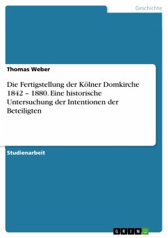 Die Fertigstellung der Kölner Domkirche 1842 - 1880. Eine historische Untersuchung der Intentionen der Beteiligten (eBook, ePUB)