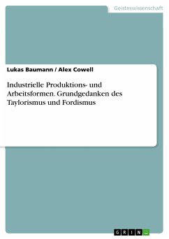 Industrielle Produktions- und Arbeitsformen. Grundgedanken des Taylorismus und Fordismus (eBook, ePUB) - Baumann, Lukas; Cowell, Alex
