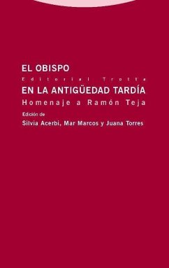 El obispo en la Antigüedad Tardía : homenaje a Ramón Teja - Acerbi Caldari, Silvia; Torres, Juan José; Marcos, Mar