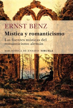 Mística y romanticismo : las fuentes místicas del romanticismo alemán - Benz, Ernst