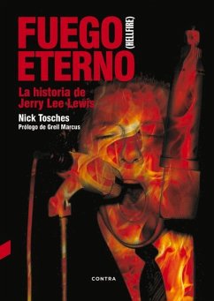 Fuego Eterno: La Historia de Jerry Lee Lewis - Tosches, Nick