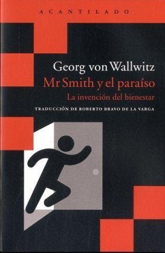 Mr Smith y el paraíso : la invención del bienestar - Bravo De La Varga, Roberto; Wallwitz, Georg von