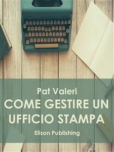 Come gestire un ufficio stampa (eBook, ePUB) - Valeri, Pat