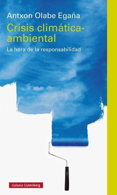 Crisis climática-ambiental : la hora de la responsabilidad - Olabe Egaña, Antxon