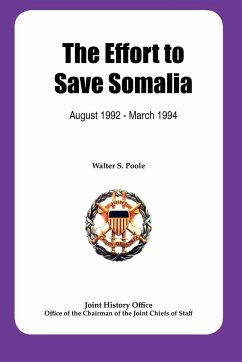 The Effort to Save Somalia, August 1922 - March 1994 - Poole, Walter S.; Joint History Office; Chairman Joint Chiefs of Staff