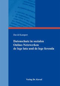 Datenschutz in sozialen Online-Netzwerken de lege lata und de lege ferenda - Kampert, David