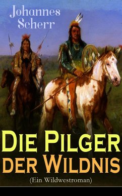 Die Pilger der Wildnis (Ein Wildwestroman) (eBook, ePUB) - Scherr, Johannes