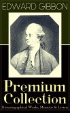 EDWARD GIBBON Premium Collection: Historiographical Works, Memoirs & Letters (eBook, ePUB)