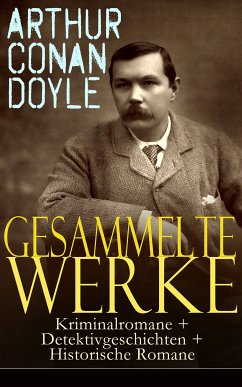 Gesammelte Werke: Kriminalromane + Detektivgeschichten + Historische Romane (eBook, ePUB) - Doyle, Arthur Conan