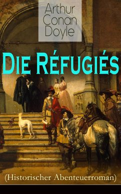 Die Réfugiés (Historischer Abenteuerroman) (eBook, ePUB) - Doyle, Arthur Conan