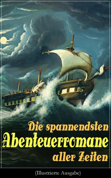 Die spannendsten Abenteuerromane aller Zeiten (Illustrierte Ausgabe) (eBook, ePUB) Die spannendsten Abenteuerromane aller Zeiten (Illustrierte Ausgabe) (eBook, ePUB)