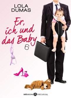 Er, ich und das Baby - 6 (eBook, ePUB) - Dumas, Lola