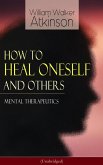 How to Heal Oneself and Others - Mental Therapeutics (Unabridged) (eBook, ePUB)