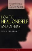 How to Heal Oneself and Others - Mental Therapeutics (Unabridged) (eBook, ePUB)