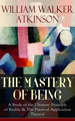 THE MASTERY OF BEING (eBook, ePUB) - Atkinson, William Walker