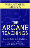 THE ARCANE TEACHINGS - Complete Collection: The Arcane Formulas - Mental Alchemy, The Arcane Teachings & Vril - The Vital Magnetism (eBook, ePUB)