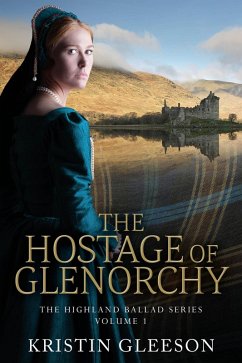 The Hostage of Glenorchy (The Highland Ballad Series, #1) (eBook, ePUB) - Gleeson, Kristin