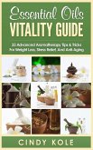Essential Oils Vitality Guide: 33 Advanced Aromatherapy Tips and Tricks for Weight Loss, Stress Relief And Anti-Aging (Aromatherapy, Longevity, Organic Remedies Series) (eBook, ePUB)