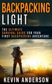 Backpacking Light: The Ultimate Survival Guide For Your First Backpacking Adventure (Camping, Hiking, Fishing, Outdoors Series) (eBook, ePUB)