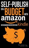 Self-Publish on a Budget with Amazon: A Guide for the Author Publishing eBooks on Kindle (eBook, ePUB)