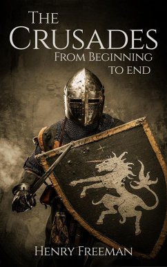 The Crusades: From Beginning to End (eBook, ePUB) - Freeman, Henry