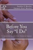 Before You Say I Do: 51 Questions To Ask Your Potential Spouse (eBook, ePUB) Before You Say I Do: 51 Questions To Ask Your Potential Spouse (eBook, ePUB)