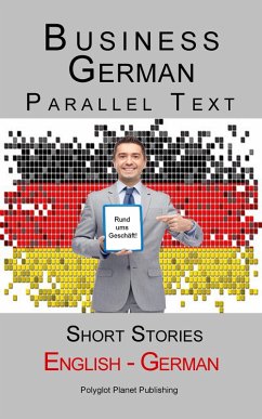 Business German - Parallel Text   Short Stories (English - German) (eBook, ePUB) - Publishing, Polyglot Planet
