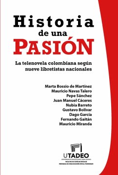 Historia de una pasión: la telenovela colombiana según nueve libretistas nacionales (eBook, PDF) - Pérez Ballén, Henry Ernesto