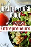 The Healthy Lunch Guide for Busy Entrepreneurs (eBook, ePUB) The Healthy Lunch Guide for Busy Entrepreneurs (eBook, ePUB)