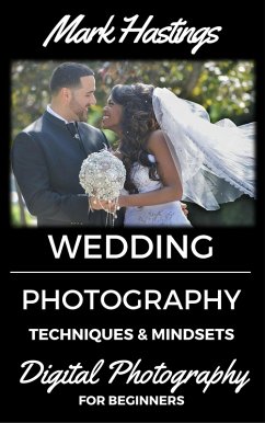 Wedding Photography Techniques & Mindsets (Digital Photography for Beginners, #5) (eBook, ePUB) - Hastings, Mark