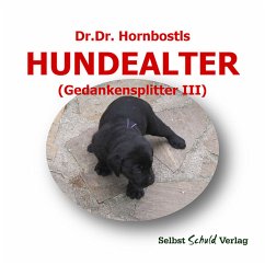 Dr. Dr. Hornbostls Hundealter (Gedankensplitter III) (eBook, ePUB) - Hornbostl, Dr. Dr.; Zloklikovits, Ernst