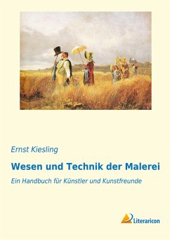 Wesen und Technik der Malerei - Kiesling, Ernst