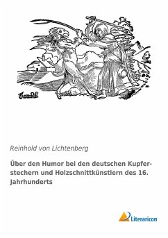 Über den Humor bei den deutschen Kupferstechern und Holzschnittkünstlern des 16. Jahrhunderts - Lichtenberg, Reinhold von