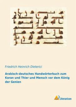 Arabisch-deutsches Handwörterbuch zum Koran und Thier und Mensch vor dem König der Genien