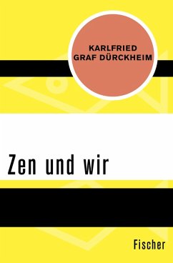 Zen und wir (eBook, ePUB) - Dürckheim, Karlfried Graf