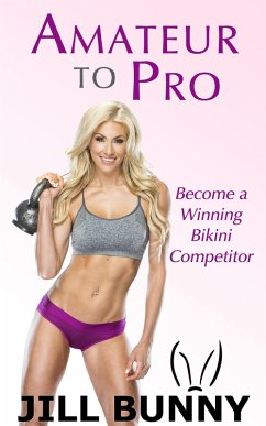 Cover Amateur to Pro: Become a Winning Bikini Competitor (Your Dream, Your Life, Your Now) (eBook, ePUB)