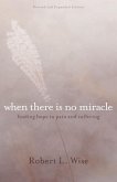 Where There Is No Miracle: Finding Hope in Pain and Suffering