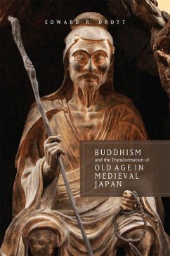 Buddhism and the Transformation of Old Age in Medieval Japan - Drott, Edward R