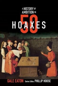 A History of Ambition in 50 Hoaxes - Eaton, Gale