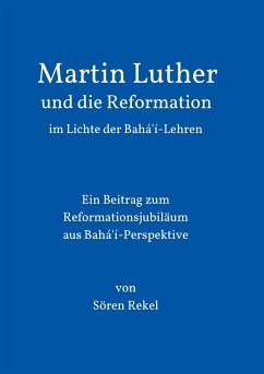 Martin Luther und die Reformation im Lichte der Bahá'í-Lehren - Rekel, Sören