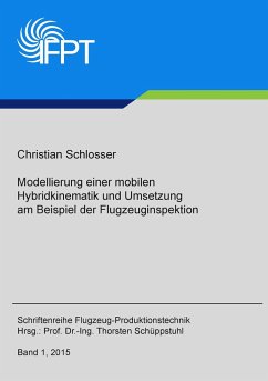 Modellierung einer mobilen Hybridkinematik und Umsetzung am Beispiel der Flugzeuginspektion - Schlosser, Christian