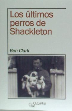 Los últimos perros de Shackleton - Clark, Ben