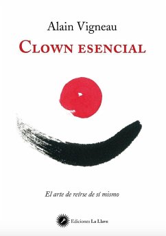 Clown esencial : el arte de reírse de sí mismo - Vigneau, Alain