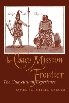 The Chaco Mission Frontier: The Guaycuruan Experience - Saeger, James Schofield
