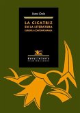 La cicatriz en la literatura europea contemporánea : Juan Marsé, Norman Manea, Hélène Cixous, Luis García Montero, Ángeles Mora